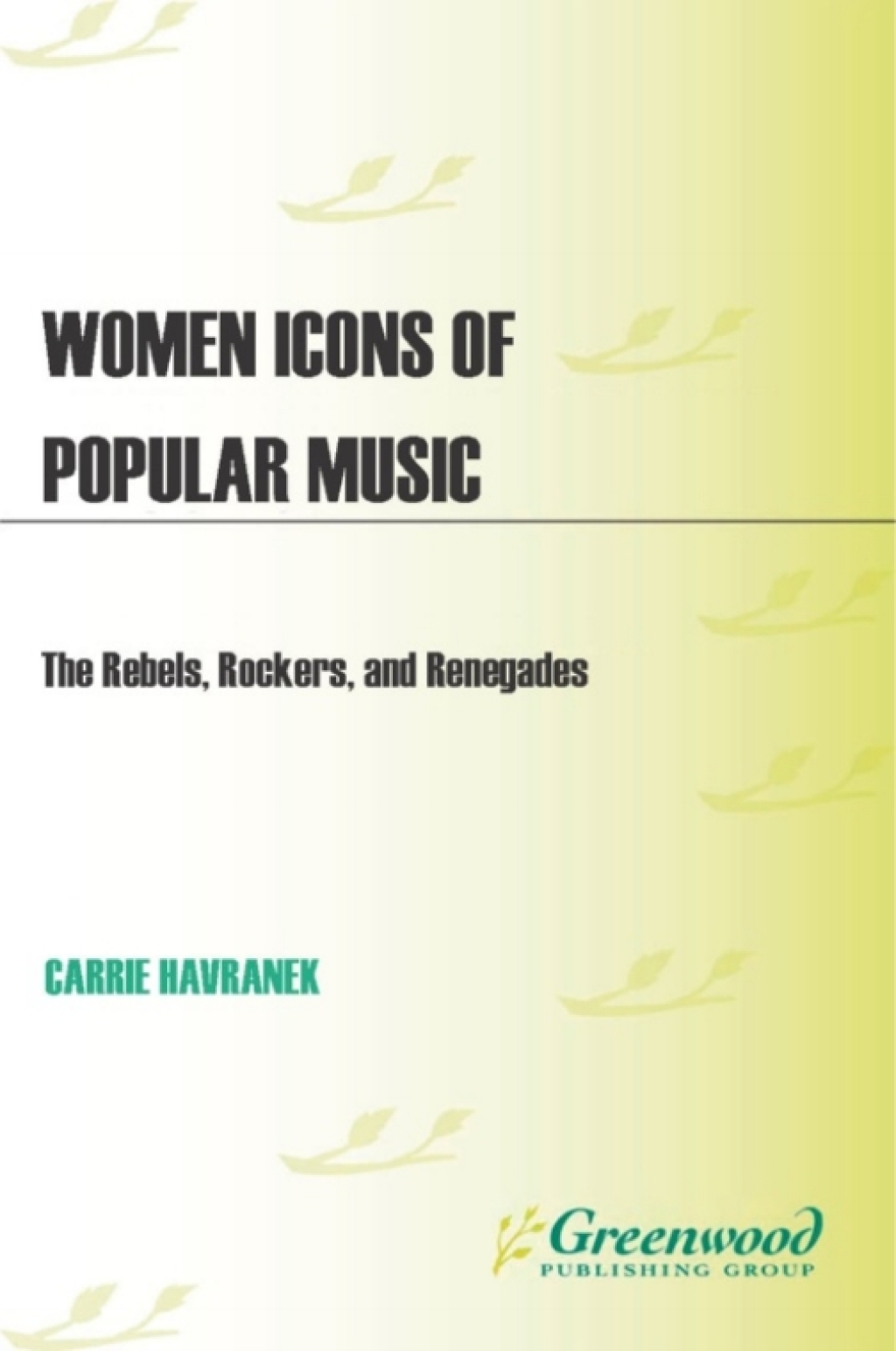 Women Icons of Popular Music [2 volumes] The Rebels, Rockers, and Renegades [2 volumes] 1st Edition â€“ PDF/EPUB Version Downloadable